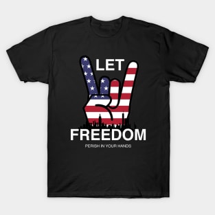 Let Freedom Perish In Your Hands T-Shirt